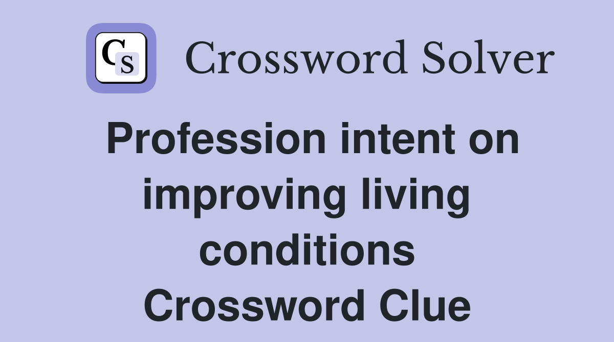 Profession intent on improving living conditions Crossword Clue