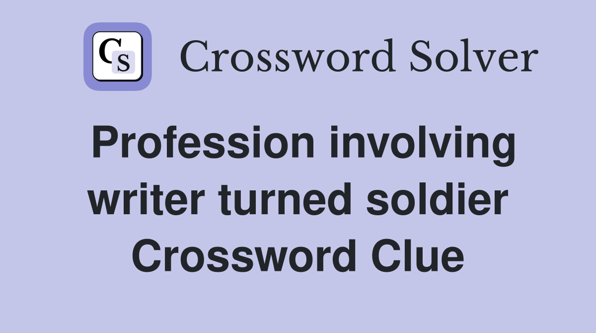 Profession involving writer turned soldier Crossword Clue