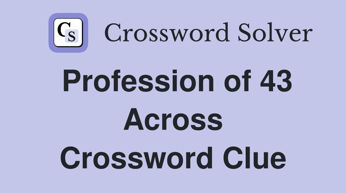 Profession of 43 Across Crossword Clue