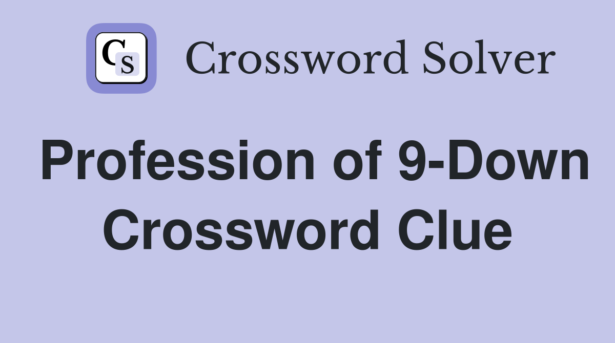 Profession of 9-Down Crossword Clue