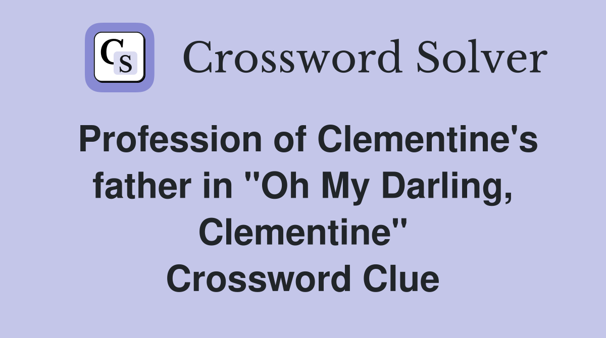 Profession of Clementine's father in "Oh My Darling, Clementine" Crossword Clue
