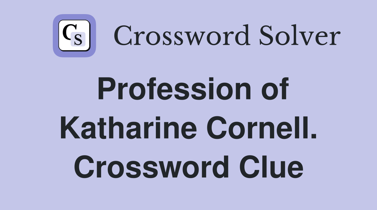 Profession of Katharine Cornell. Crossword Clue