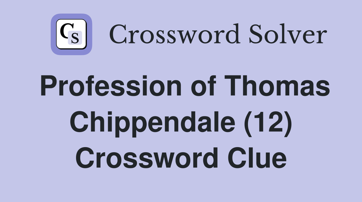 Profession of Thomas Chippendale (12) Crossword Clue