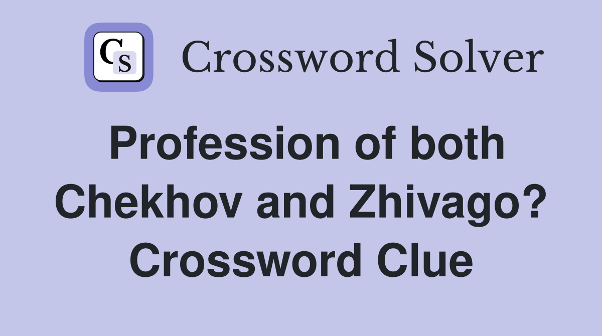 Profession of both Chekhov and Zhivago? Crossword Clue