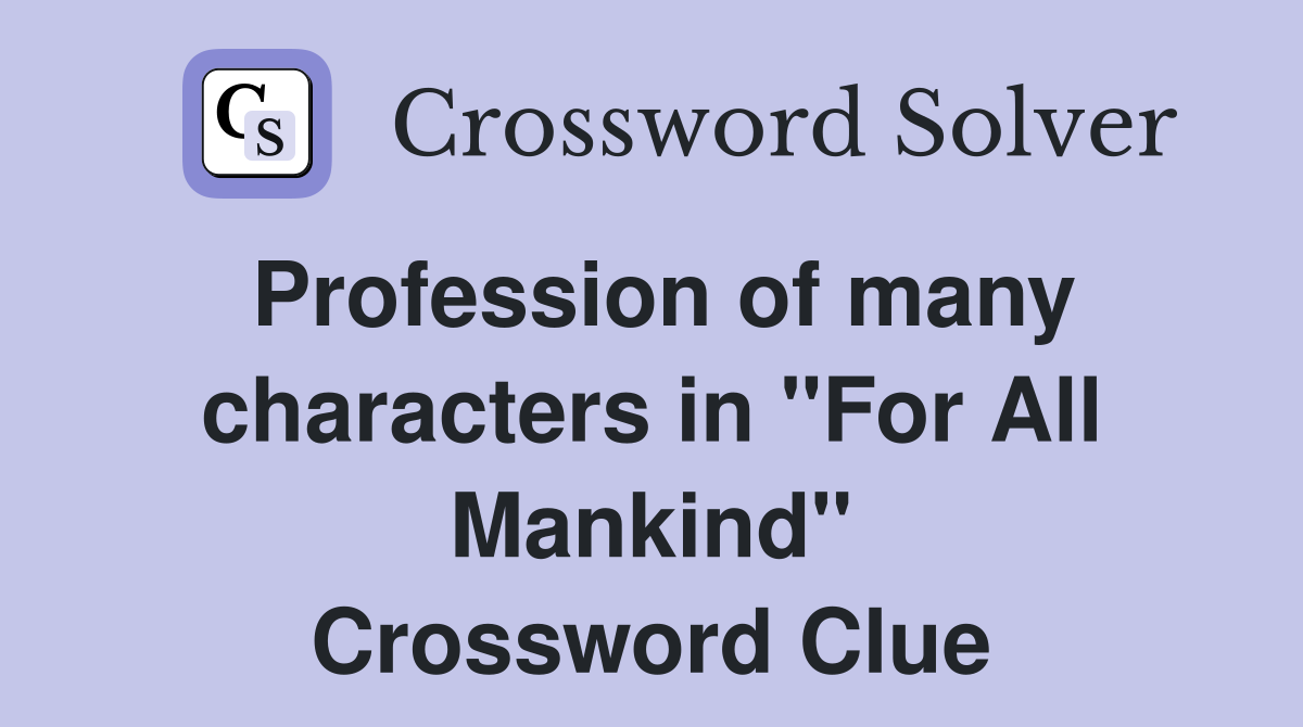 Profession of many characters in "For All Mankind" Crossword Clue