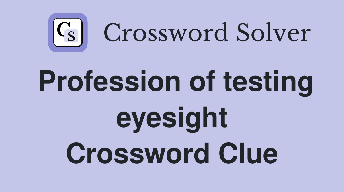 Profession of testing eyesight Crossword Clue