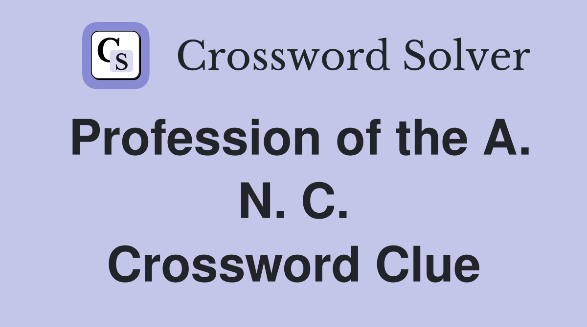 Profession of the A. N. C. Crossword Clue