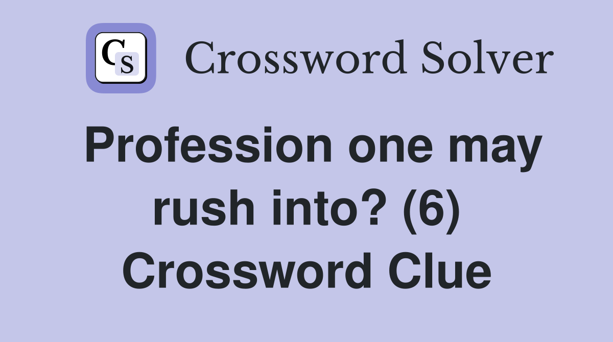 Profession one may rush into? (6) Crossword Clue