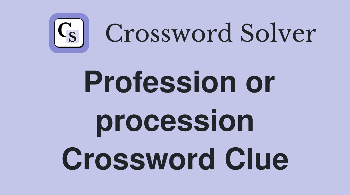 Profession or procession Crossword Clue