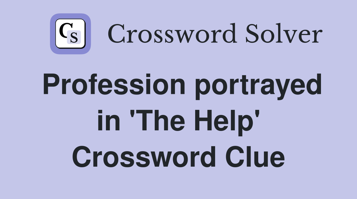 Profession portrayed in 'The Help' Crossword Clue