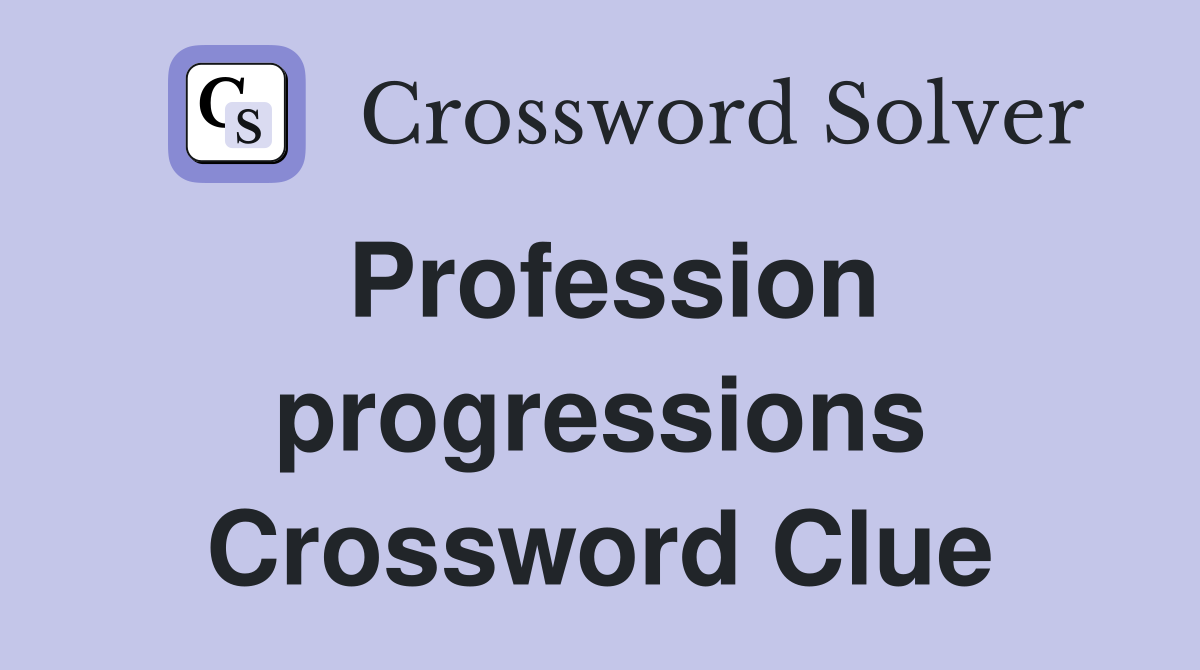 Profession progressions Crossword Clue