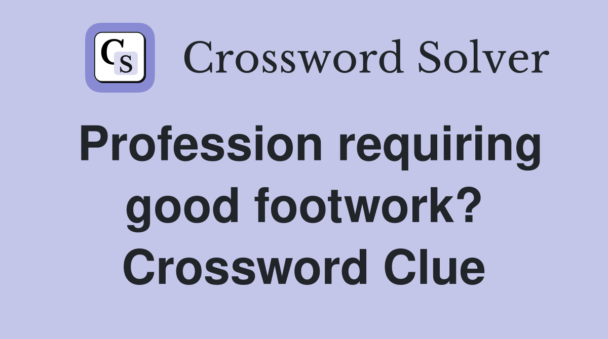 Profession requiring good footwork? Crossword Clue