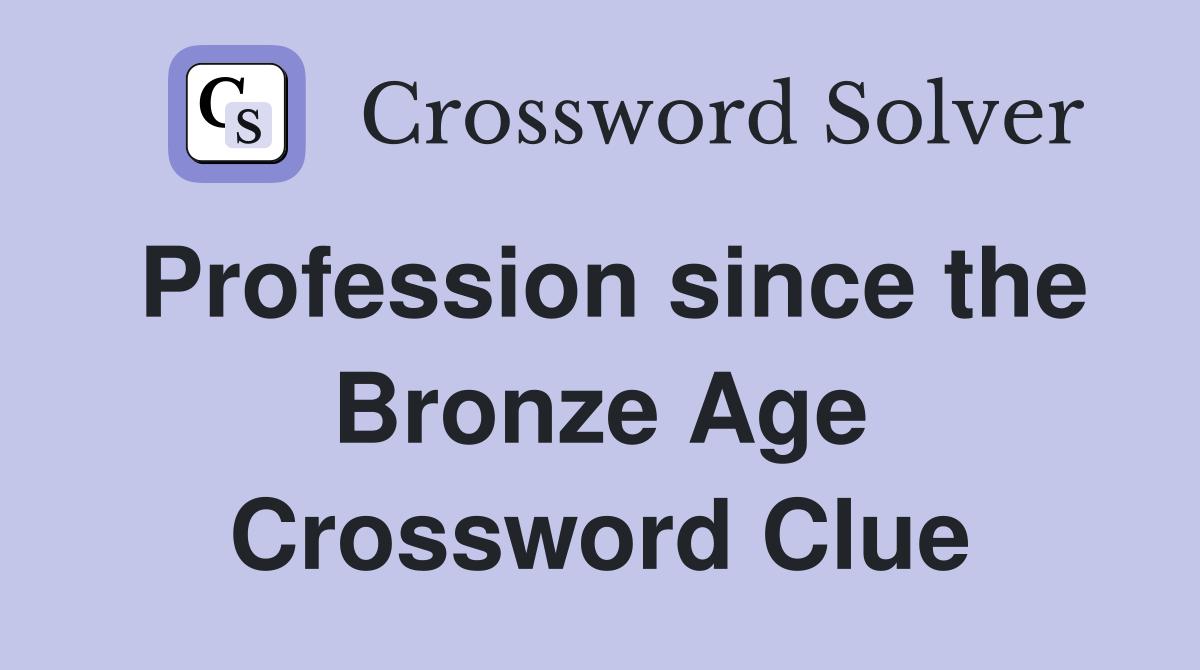 Profession since the Bronze Age Crossword Clue