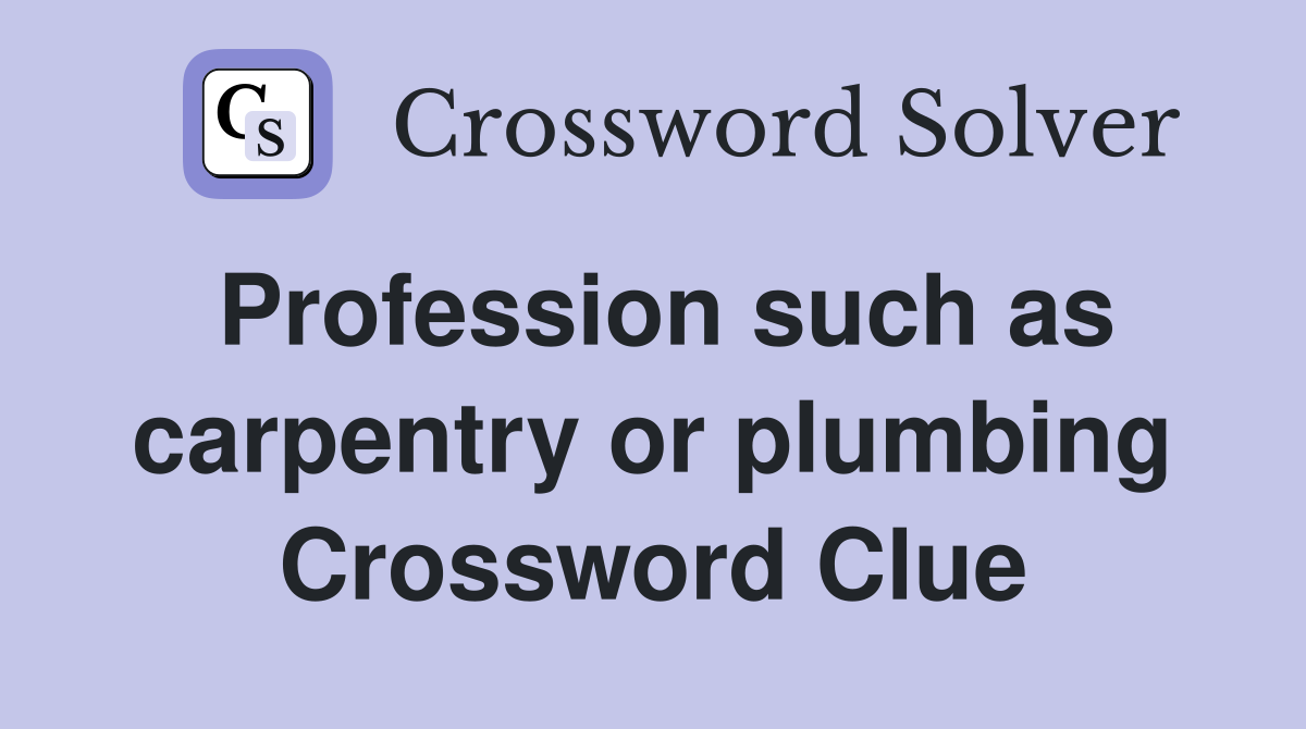 Profession such as carpentry or plumbing Crossword Clue