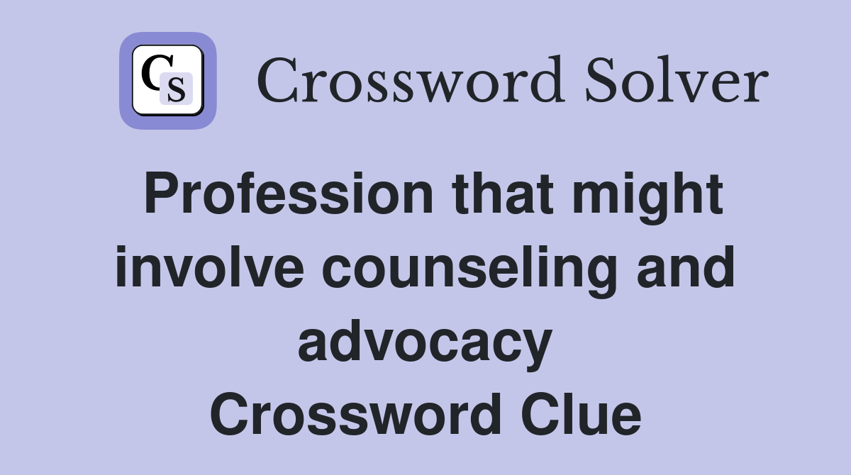 Profession that might involve counseling and advocacy Crossword Clue