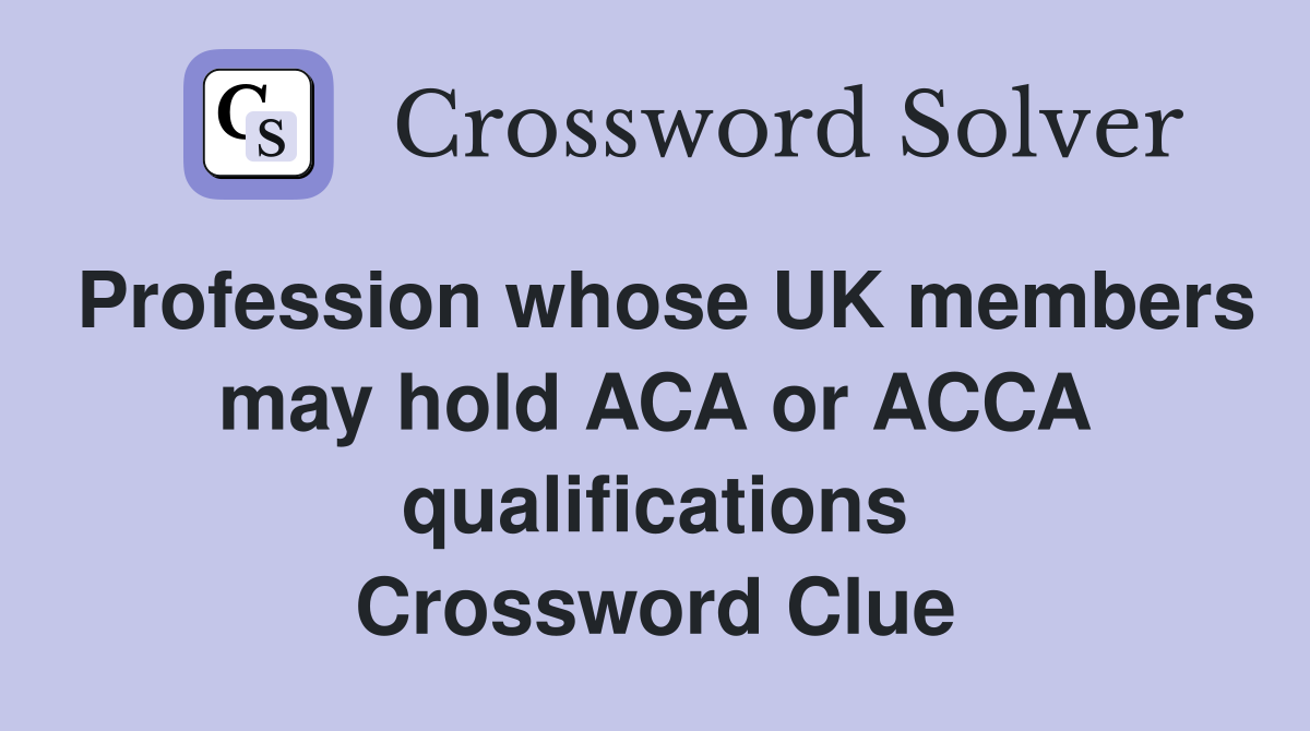 Profession whose UK members may hold ACA or ACCA qualifications Crossword Clue