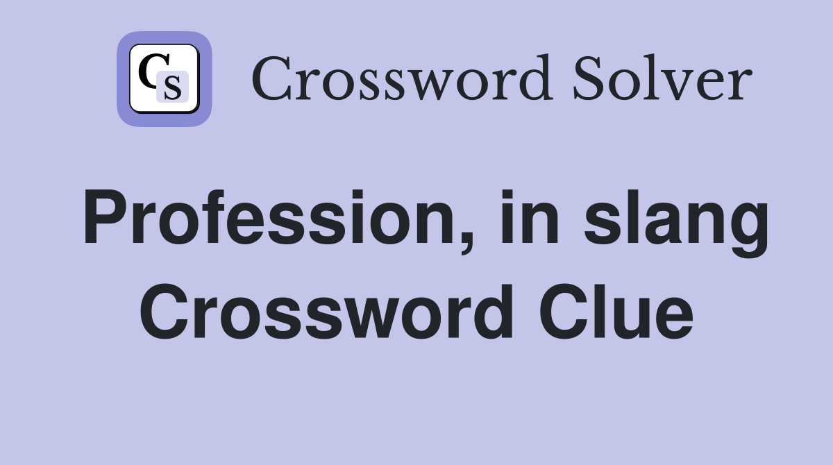 Profession, in slang Crossword Clue