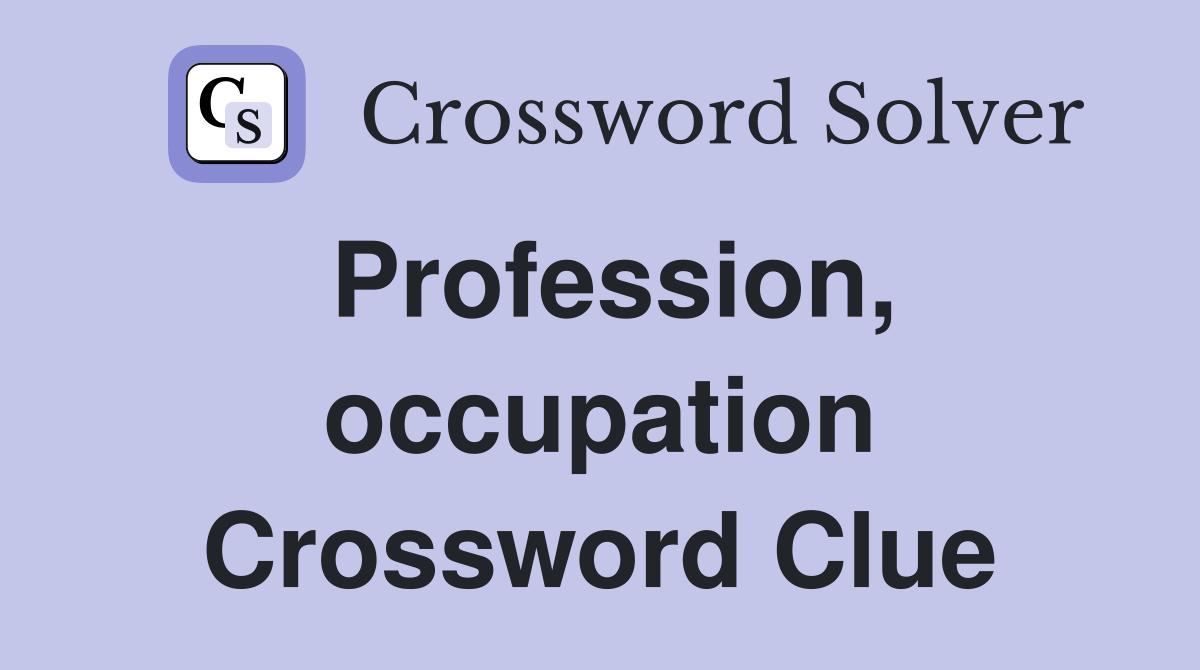 Profession, occupation Crossword Clue