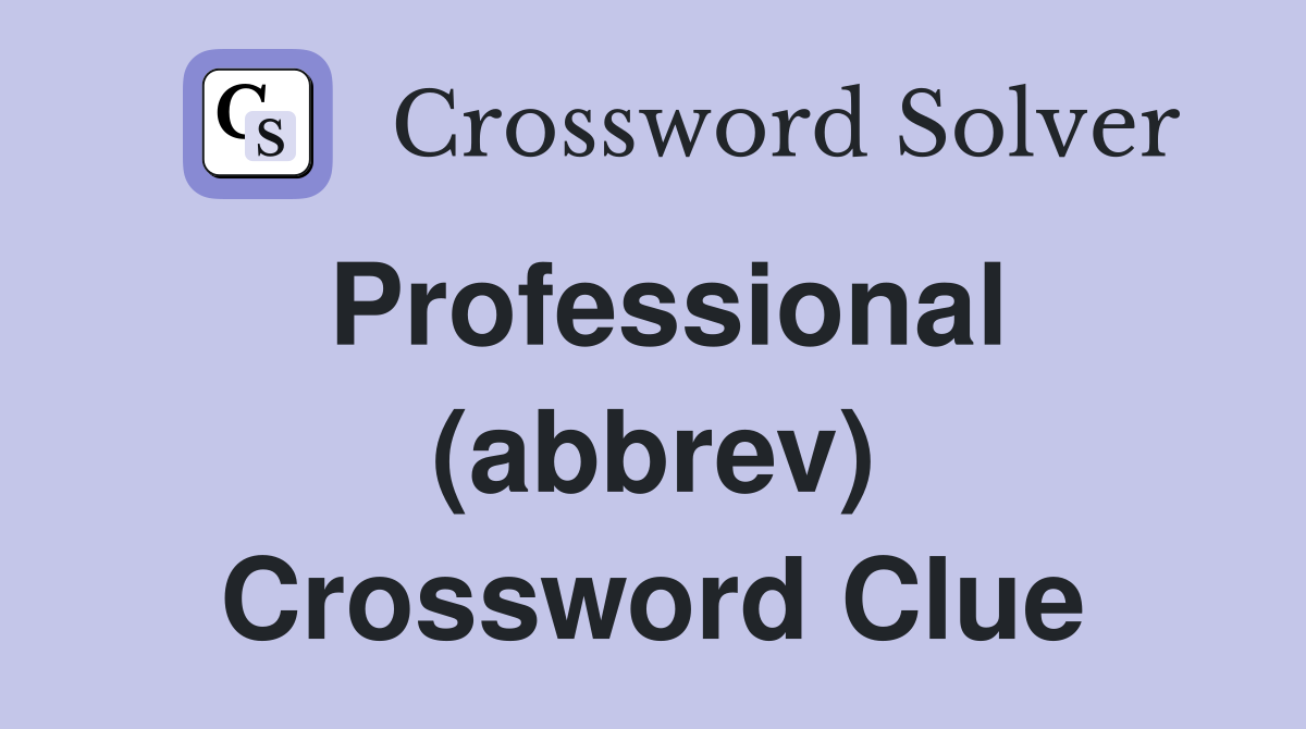 Professional (abbrev) Crossword Clue