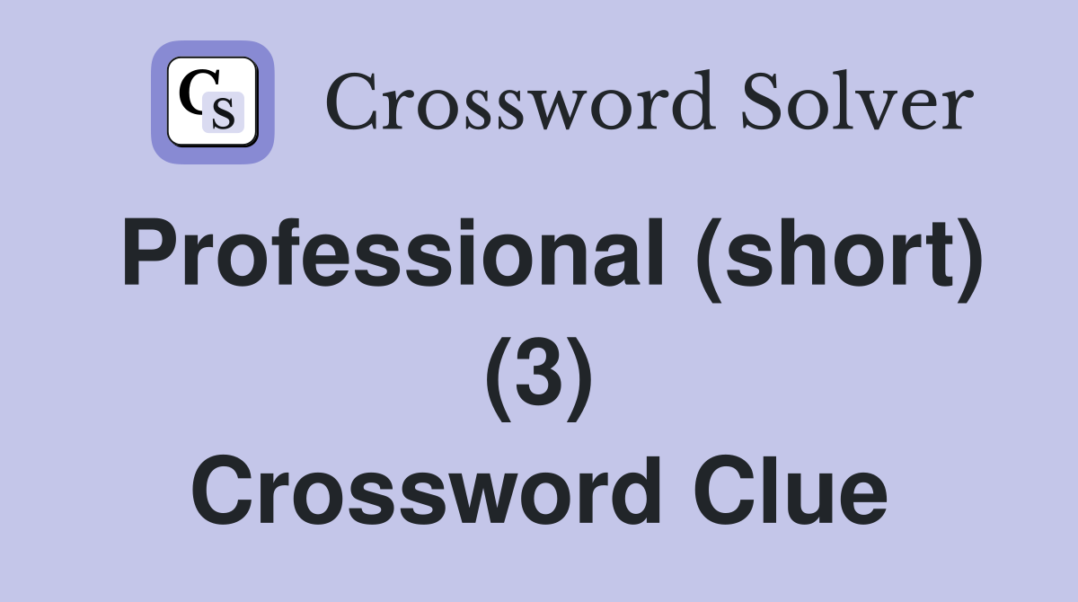 Professional (short) (3) Crossword Clue