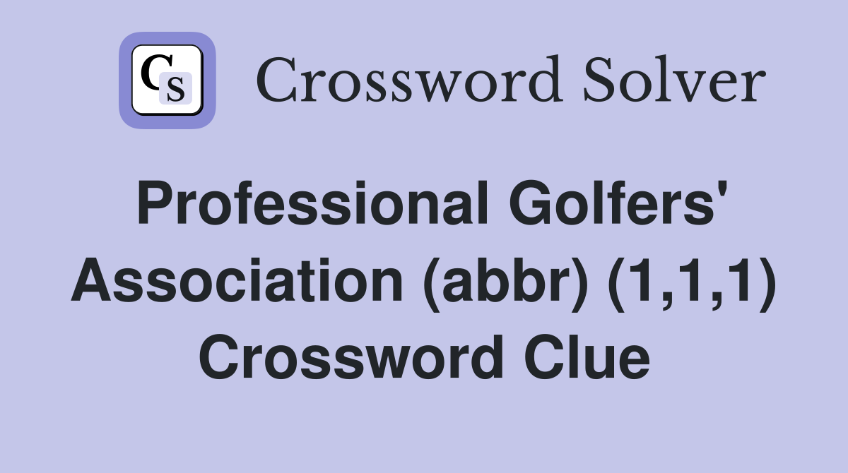 Professional Golfers' Association (abbr) (1,1,1) Crossword Clue