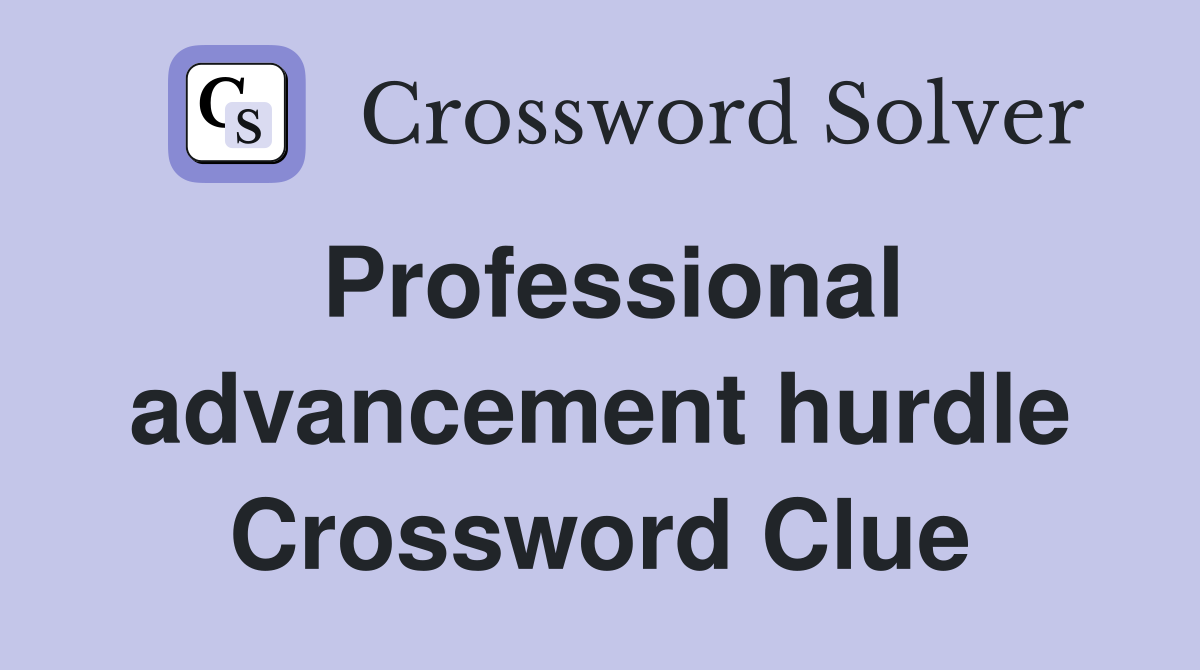 Professional advancement hurdle Crossword Clue