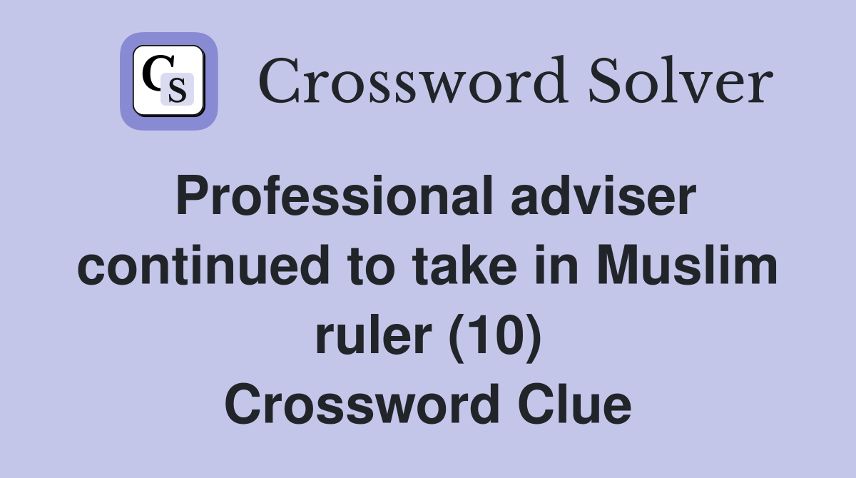 Professional adviser continued to take in Muslim ruler (10) Crossword Clue