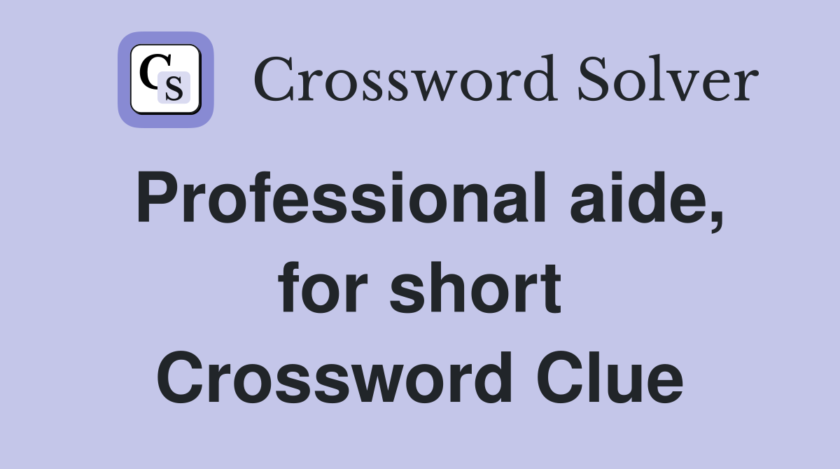 Professional aide, for short Crossword Clue