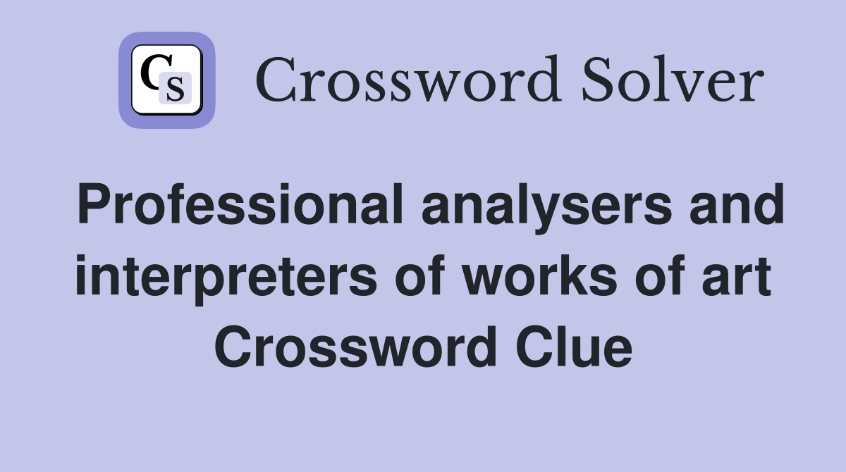 Professional analysers and interpreters of works of art Crossword Clue