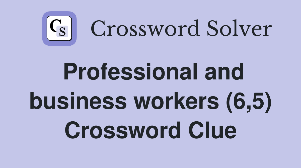 Professional and business workers (6,5) Crossword Clue