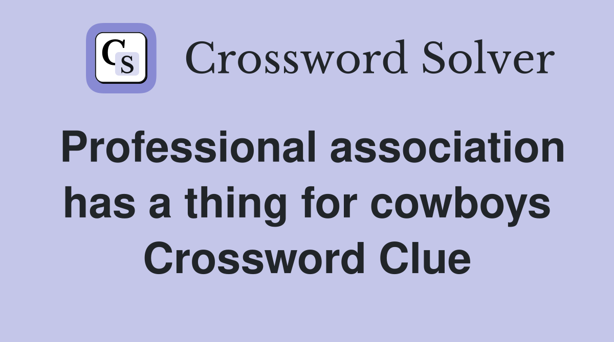 Professional association has a thing for cowboys Crossword Clue