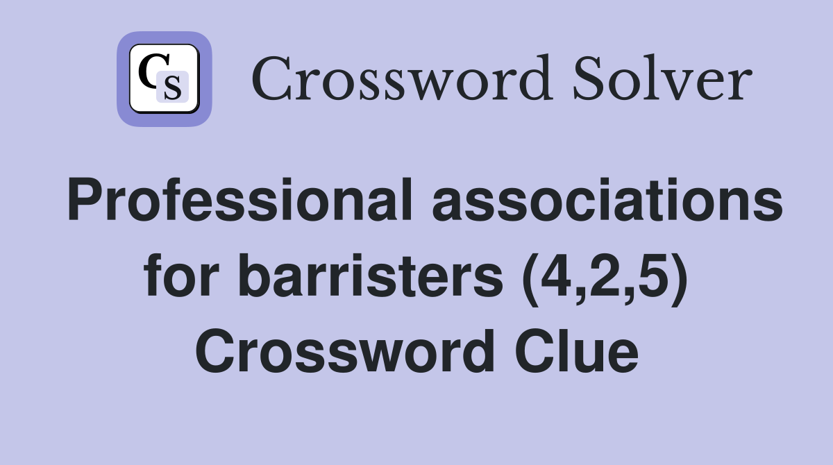 Professional associations for barristers (4,2,5) Crossword Clue