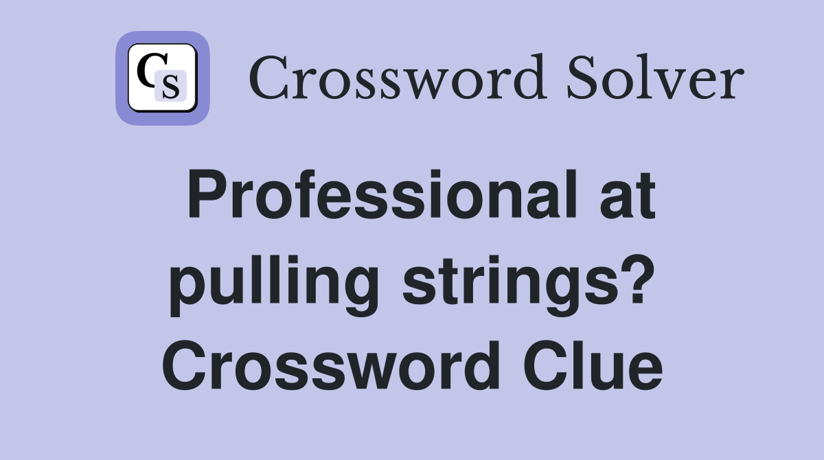 Professional at pulling strings? Crossword Clue