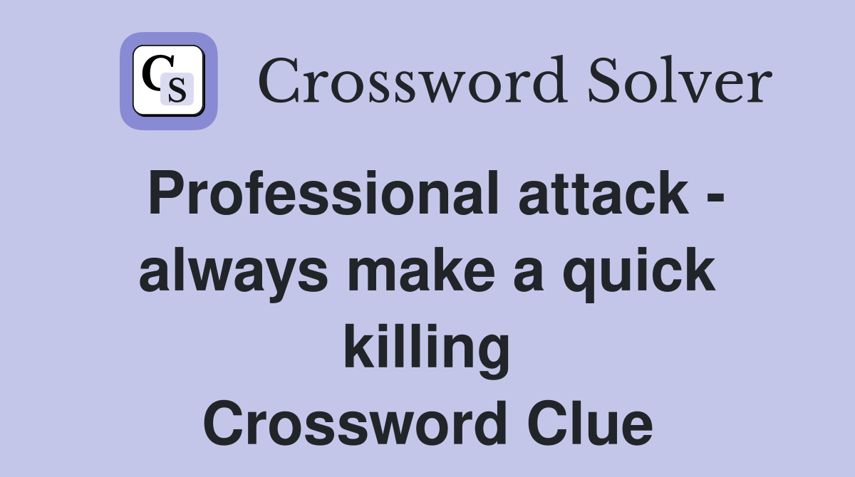 Professional attack - always make a quick killing Crossword Clue