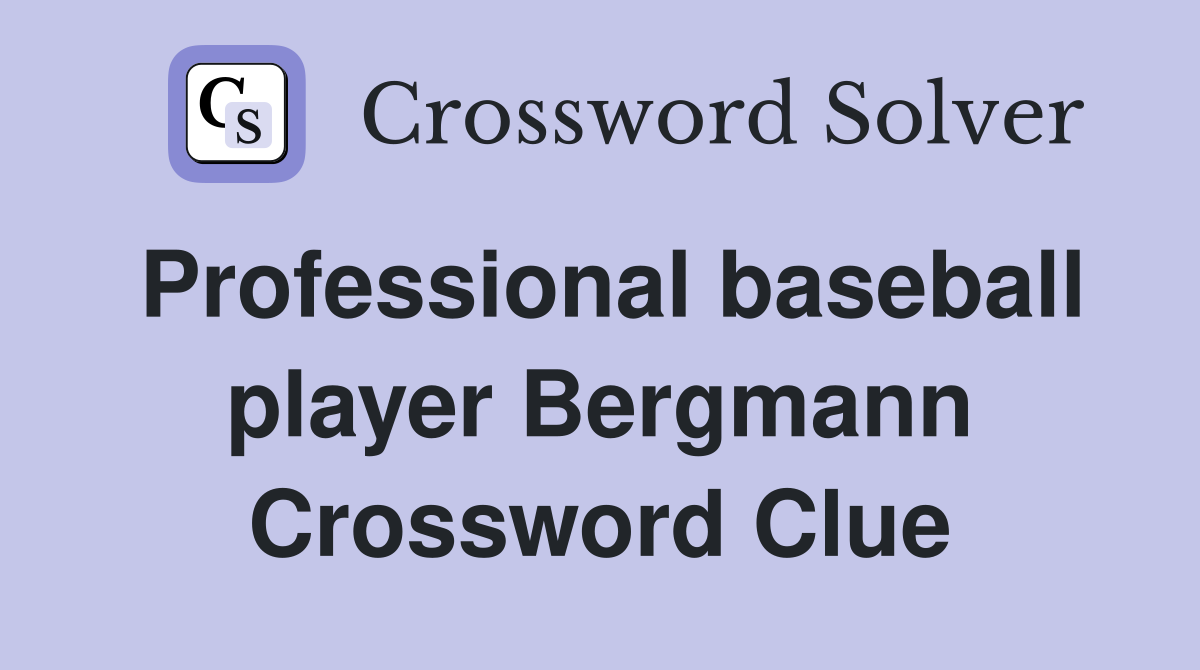 Professional baseball player Bergmann Crossword Clue