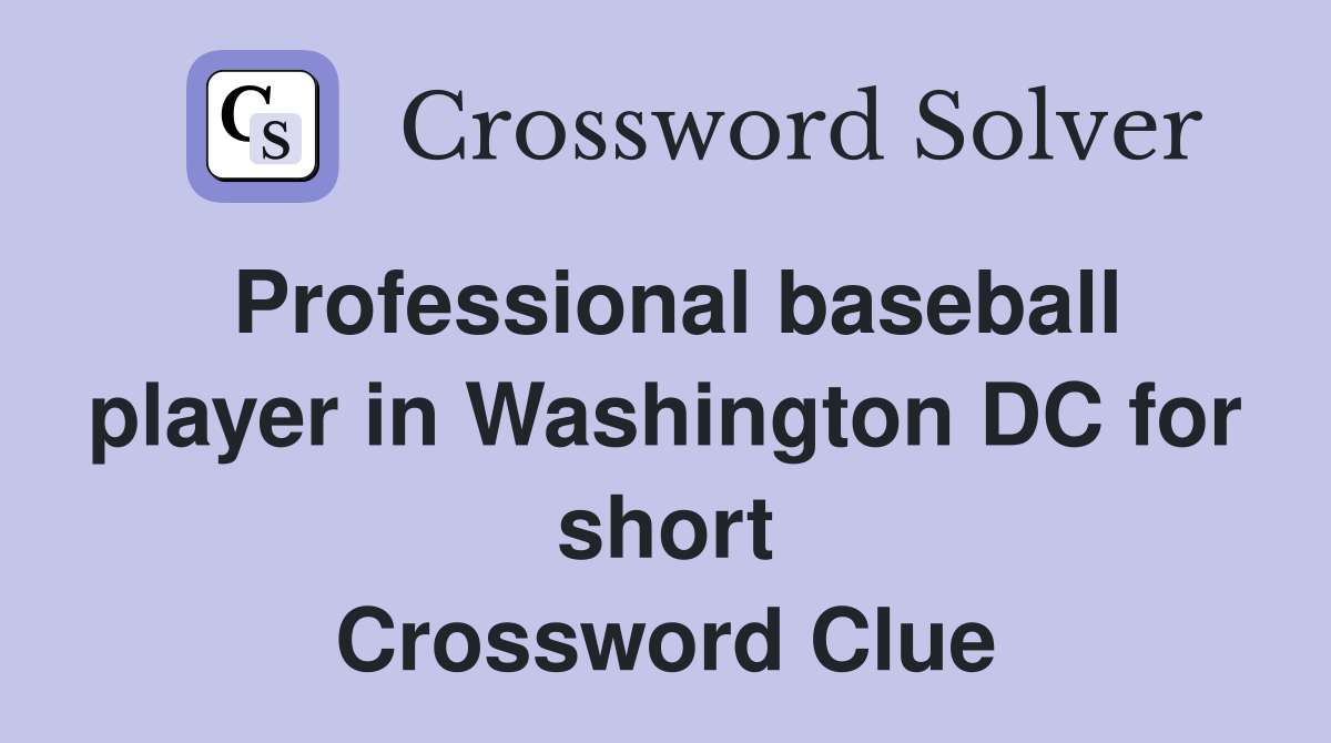 Professional baseball player in Washington DC for short Crossword Clue