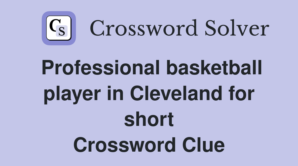 Professional basketball player in Cleveland for short Crossword Clue