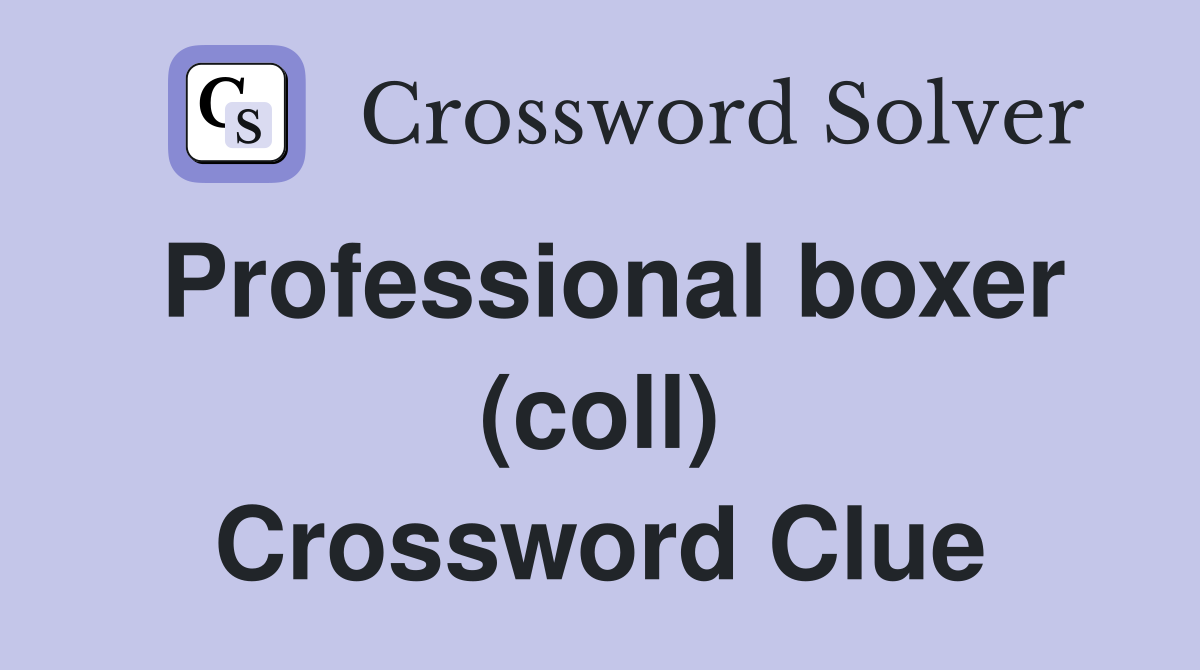 Professional boxer (coll) Crossword Clue