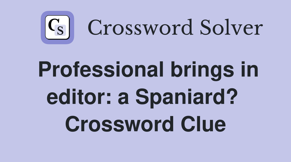 Professional brings in editor: a Spaniard?  Crossword Clue