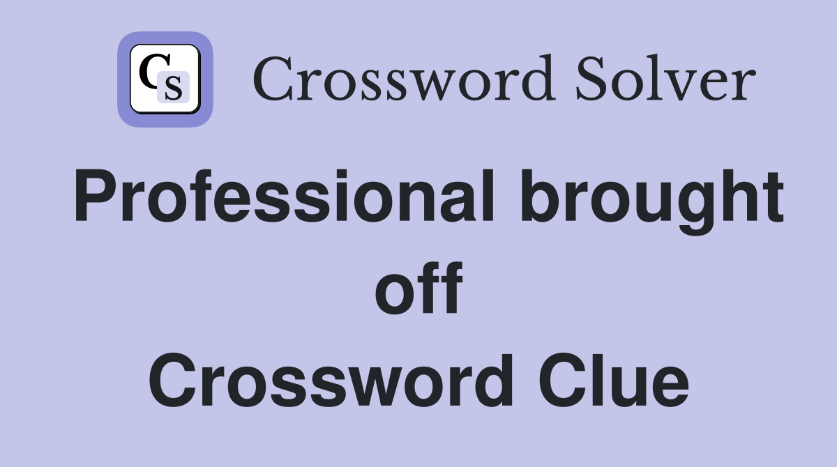 Professional brought off Crossword Clue