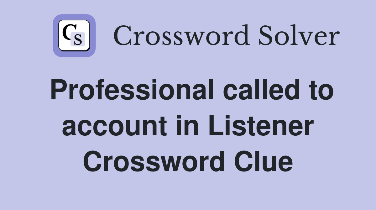 Professional called to account in Listener Crossword Clue