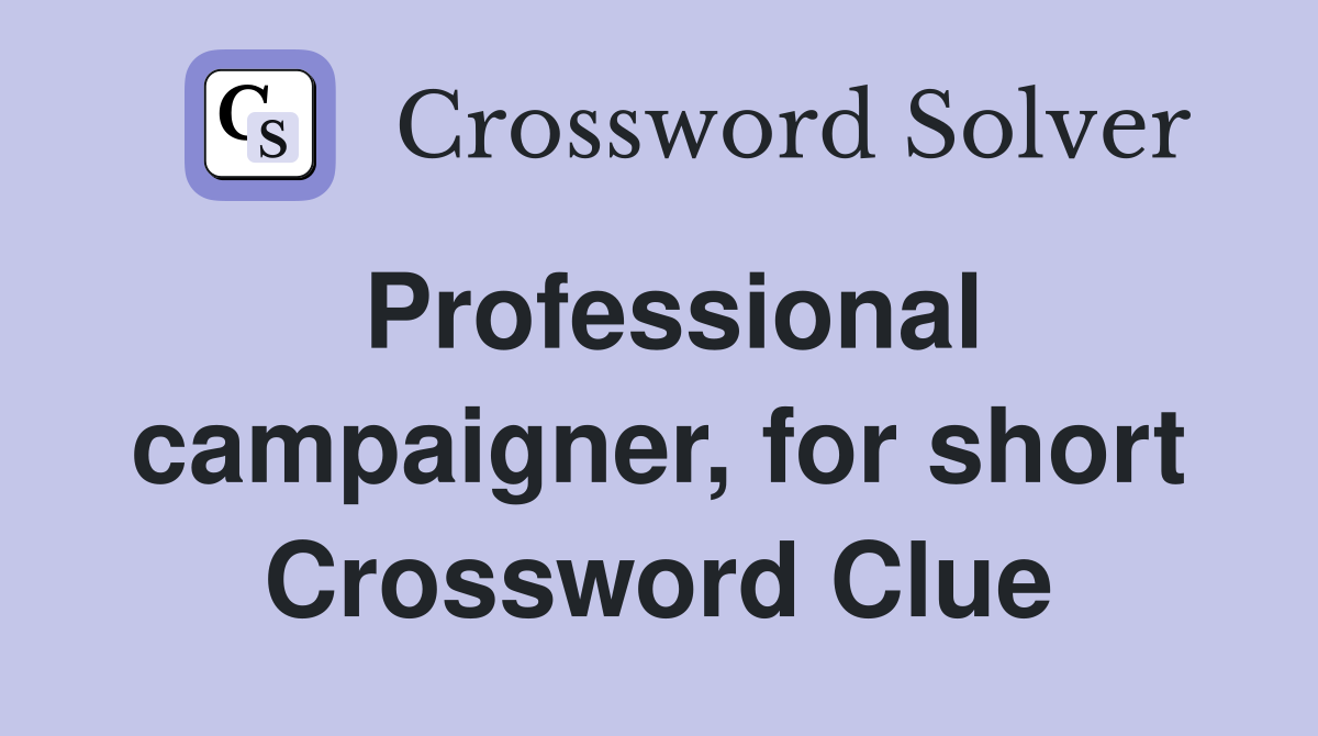 Professional campaigner, for short Crossword Clue