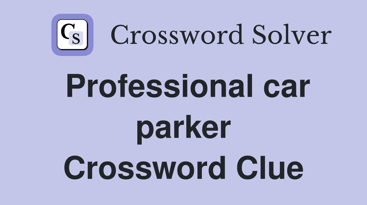 Professional car parker Crossword Clue