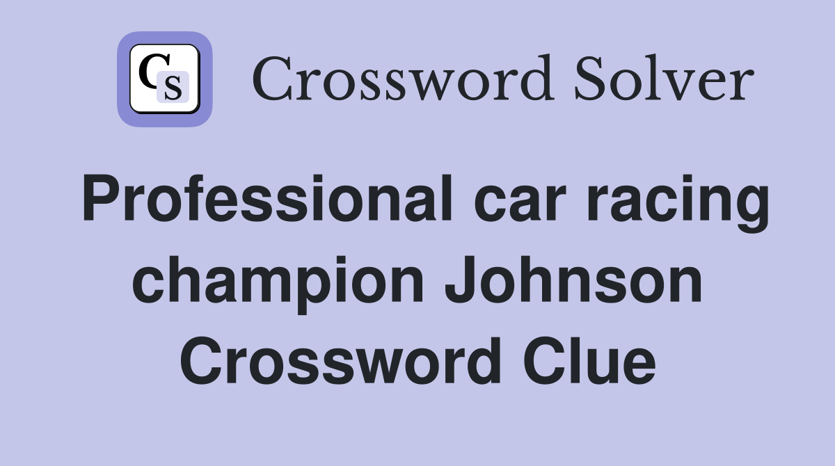 Professional car racing champion Johnson Crossword Clue