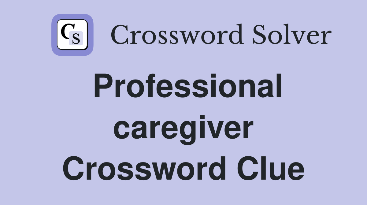 Professional caregiver Crossword Clue