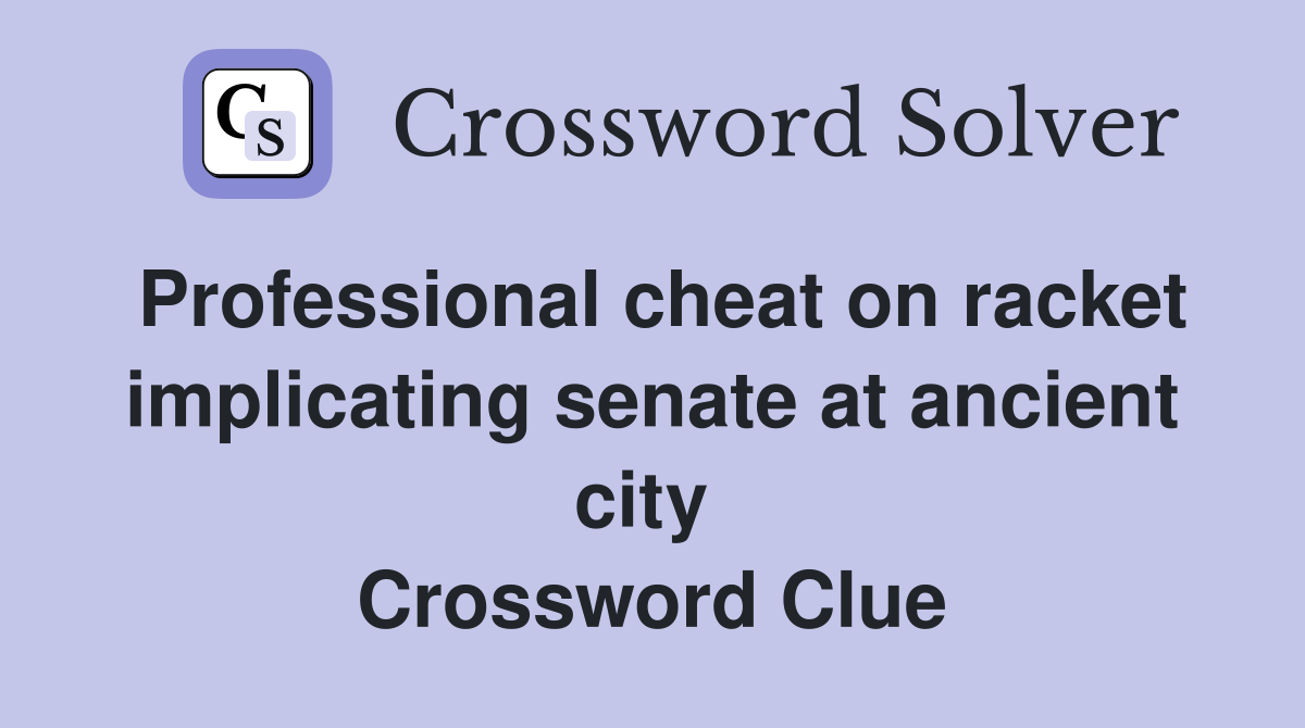 Professional cheat on racket implicating senate at ancient city  Crossword Clue