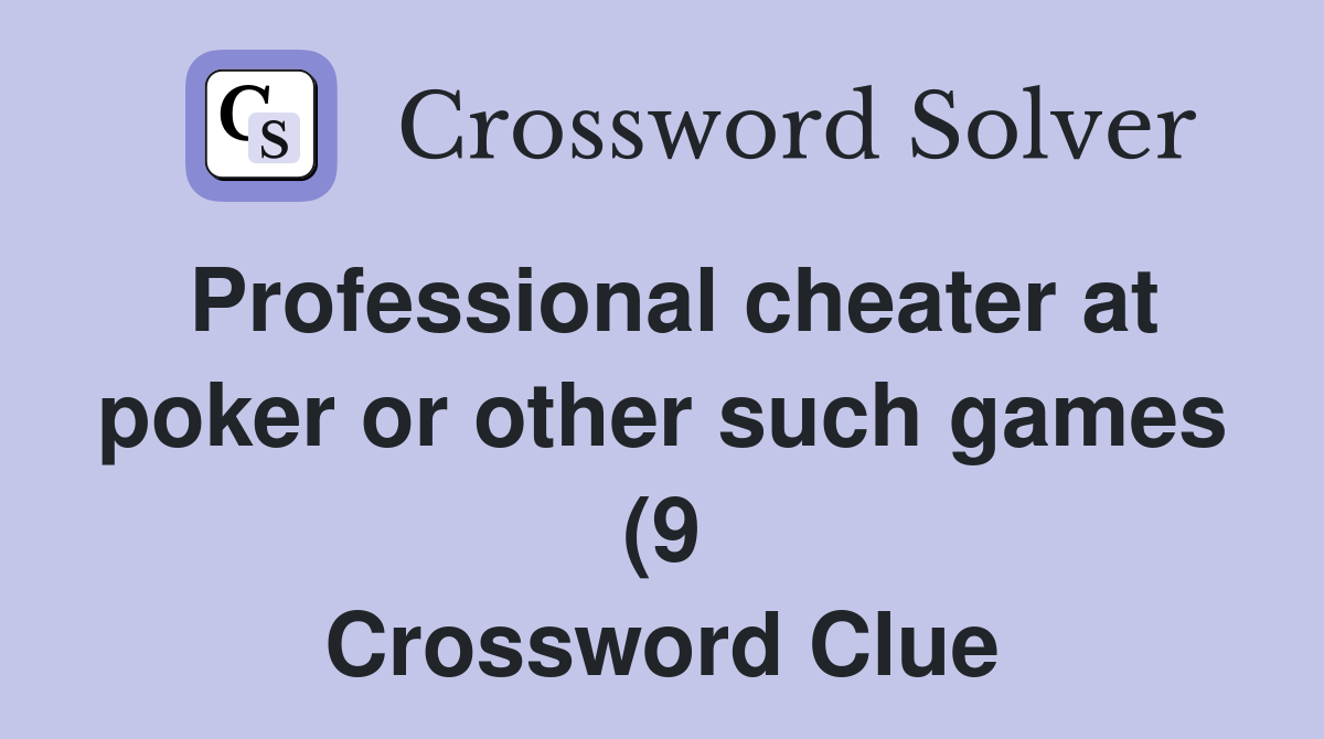 Professional cheater at poker or other such games (9) Crossword Clue Professional cheater at poker or other such games (9) Crossword Clue
