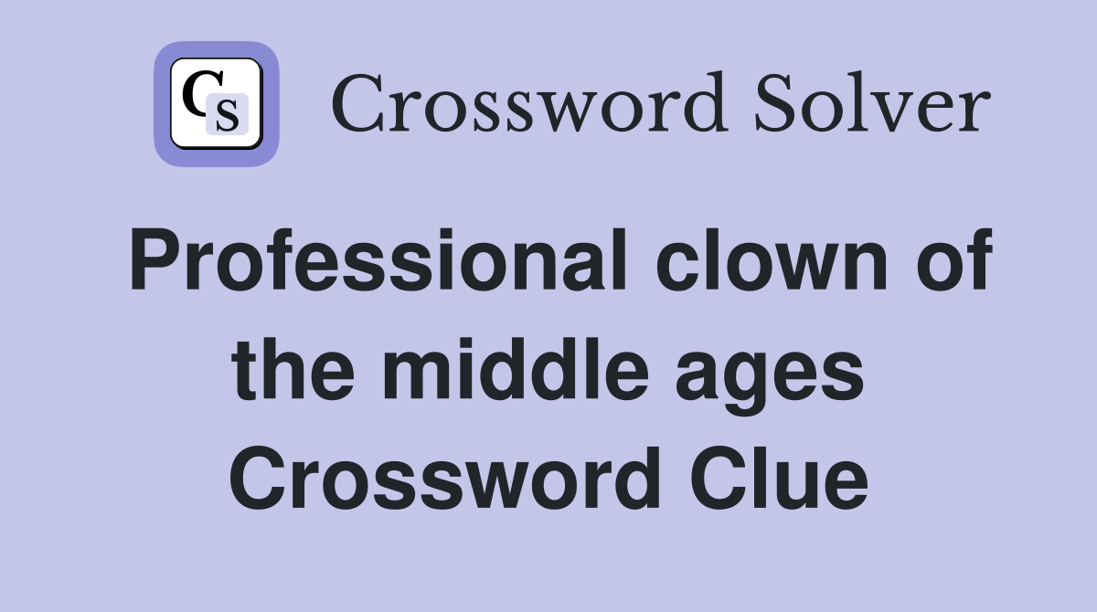Professional clown of the middle ages Crossword Clue