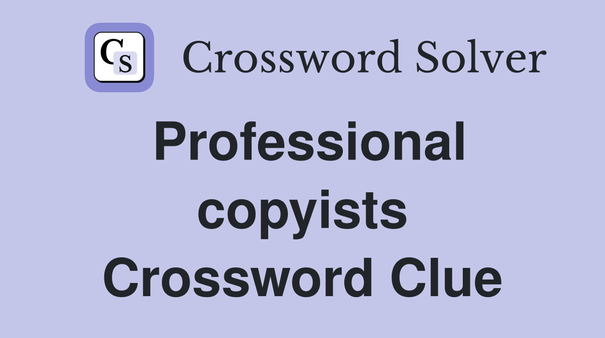 Professional copyists Crossword Clue