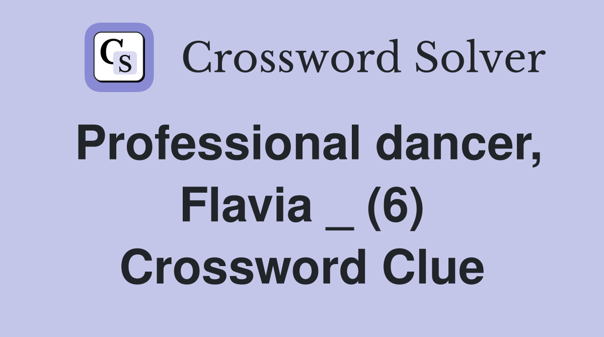 Professional dancer, Flavia _ (6) Crossword Clue